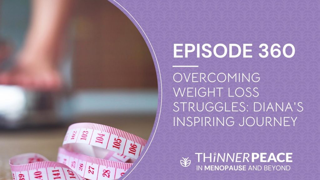 Ep 360 Overcoming Weight Loss Struggles Diana's Inspiring Journey